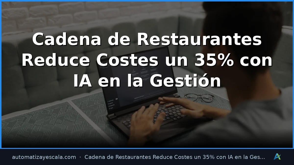 Cadena de Restaurantes Reduce Costes un 35% con IA en la Gestión