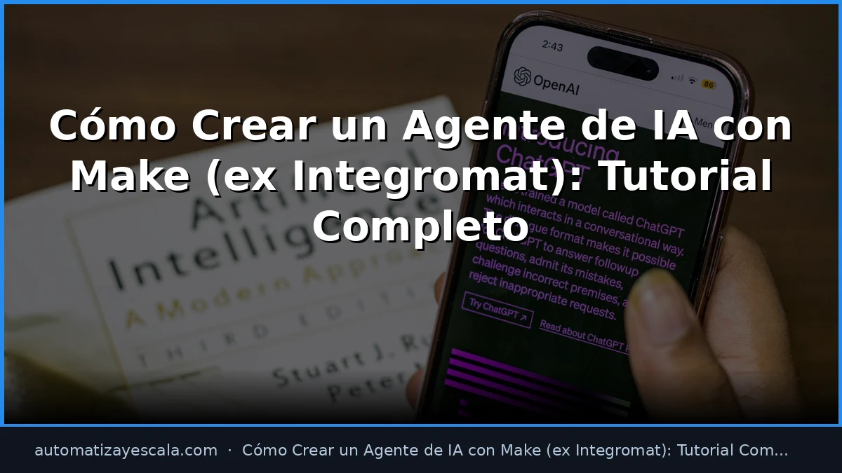 Cómo Crear un Agente de IA con Make (ex Integromat): Tutorial Completo
