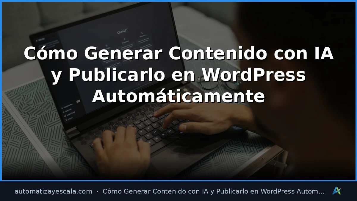 Cómo Generar Contenido con IA y Publicarlo en WordPress Automáticamente