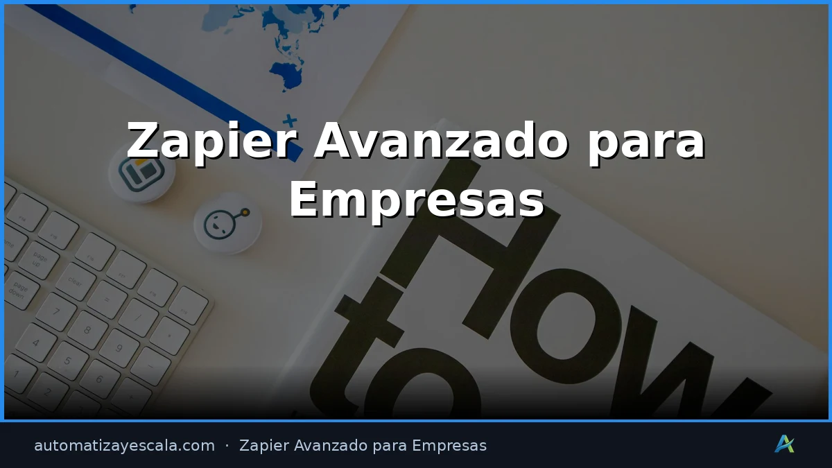 Guía Completa de Zapier Avanzado para Empresas 2026