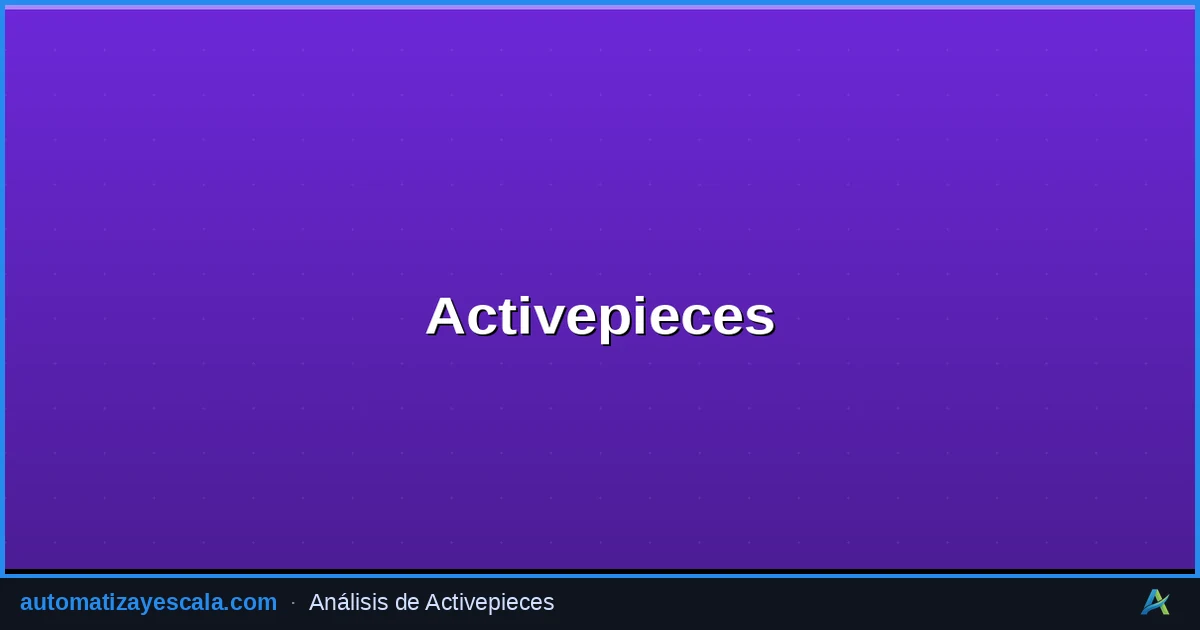 Activepieces: Automatización Open-Source Potente y Flexible — plataforma de automatización de flujos de trabajo