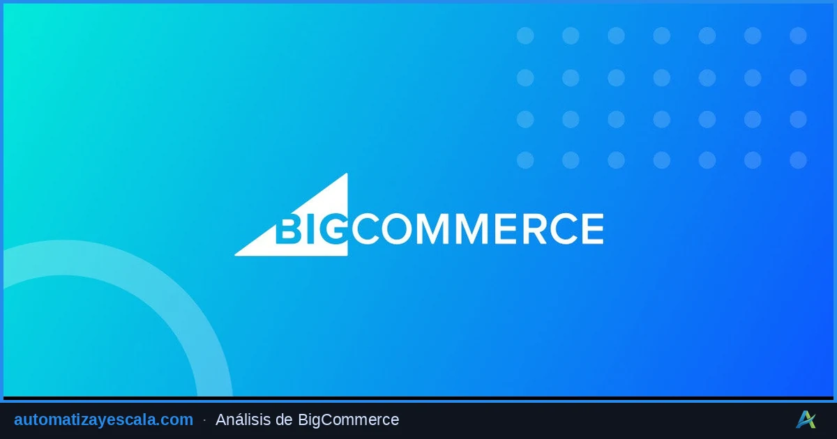 BigCommerce: Plataforma E-commerce Empresarial Sin Límites — herramienta de automatización e IA