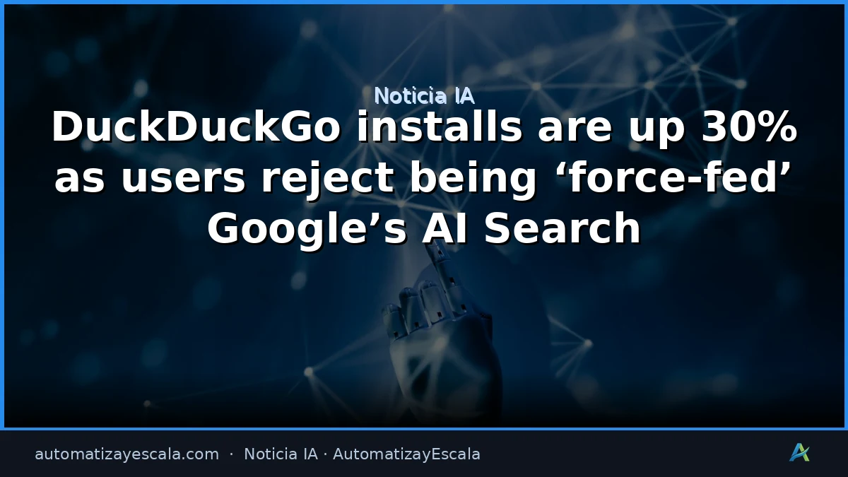 DuckDuckGo crece un 30% tras el rechazo a la IA de Google