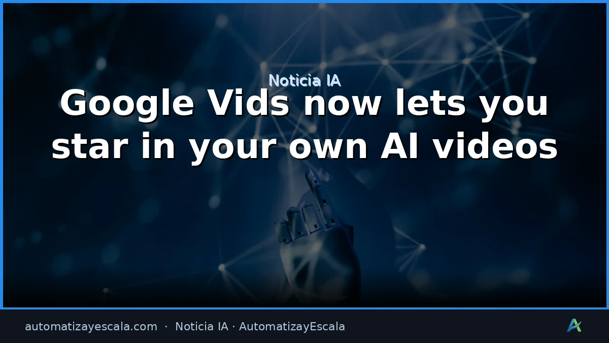 Google Vids te permite protagonizar tus propios vídeos con IA
