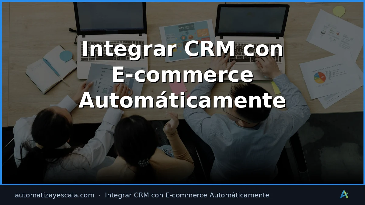 Integrar CRM con E-commerce Automáticamente con IA y Automatización